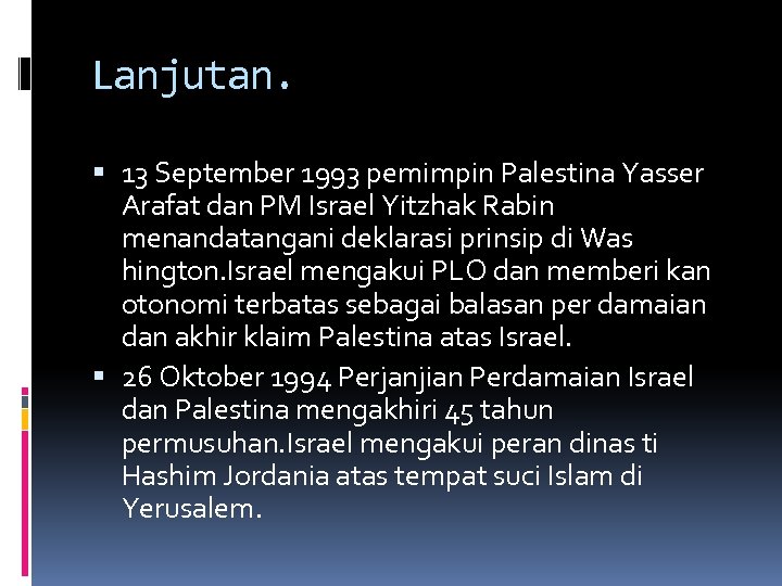 Lanjutan. 13 September 1993 pemimpin Palestina Yasser Arafat dan PM Israel Yitzhak Rabin menandatangani