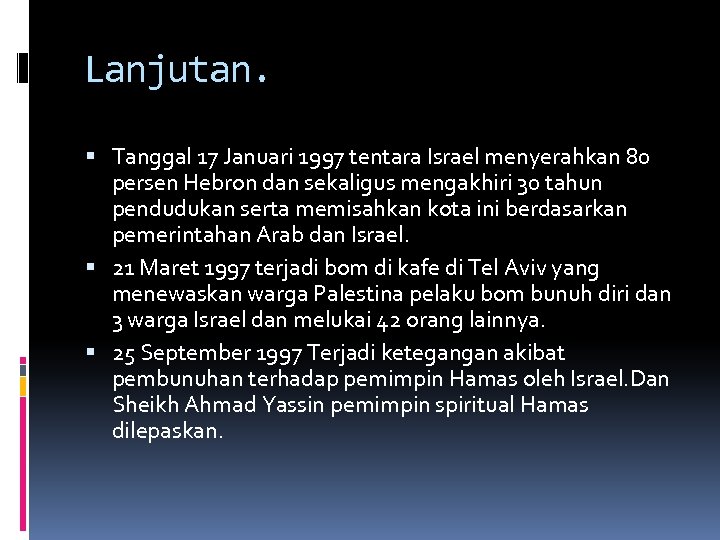 Lanjutan. Tanggal 17 Januari 1997 tentara Israel menyerahkan 80 persen Hebron dan sekaligus mengakhiri