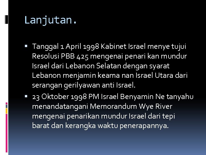 Lanjutan. Tanggal 1 April 1998 Kabinet Israel menye tujui Resolusi PBB 425 mengenai penari