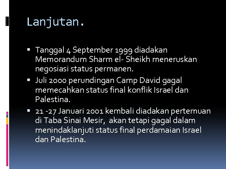 Lanjutan. Tanggal 4 September 1999 diadakan Memorandum Sharm el- Sheikh meneruskan negosiasi status permanen.