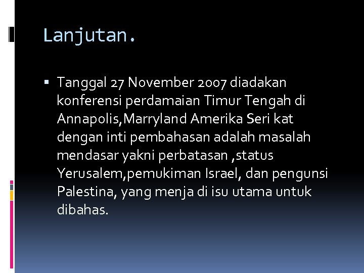 Lanjutan. Tanggal 27 November 2007 diadakan konferensi perdamaian Timur Tengah di Annapolis, Marryland Amerika