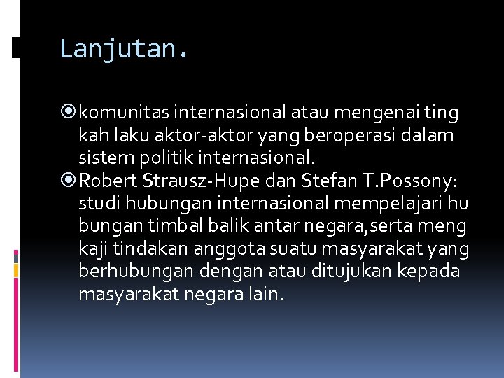 Lanjutan. komunitas internasional atau mengenai ting kah laku aktor-aktor yang beroperasi dalam sistem politik