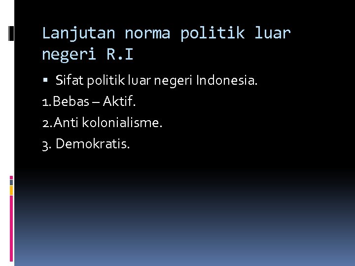 Lanjutan norma politik luar negeri R. I Sifat politik luar negeri Indonesia. 1. Bebas