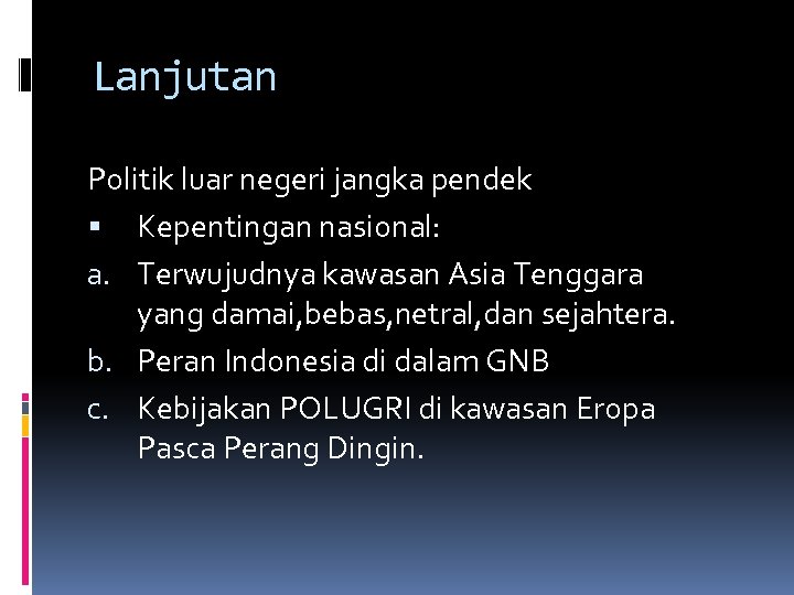Lanjutan Politik luar negeri jangka pendek Kepentingan nasional: a. Terwujudnya kawasan Asia Tenggara yang