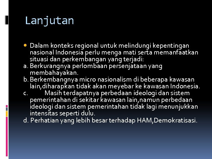 Lanjutan Dalam konteks regional untuk melindungi kepentingan nasional Indonesia perlu menga mati serta memanfaatkan