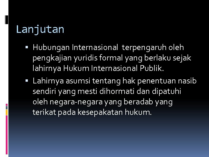 Lanjutan Hubungan Internasional terpengaruh oleh pengkajian yuridis formal yang berlaku sejak lahirnya Hukum Internasional