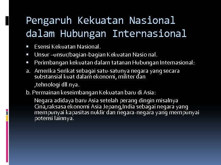 Pengaruh Kekuatan Nasional dalam Hubungan Internasional Esensi Kekuatan Nasional. Unsur –unsur/bagian-bagian Kekuatan Nasio nal.