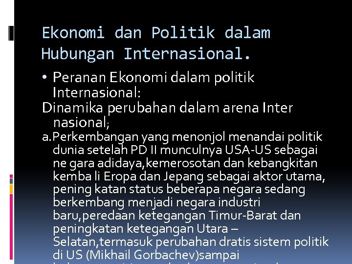 Ekonomi dan Politik dalam Hubungan Internasional. • Peranan Ekonomi dalam politik Internasional: Dinamika perubahan