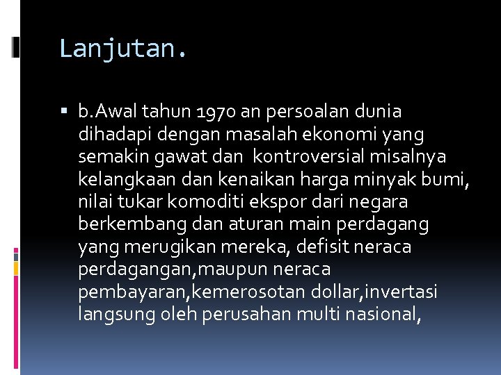Lanjutan. b. Awal tahun 1970 an persoalan dunia dihadapi dengan masalah ekonomi yang semakin