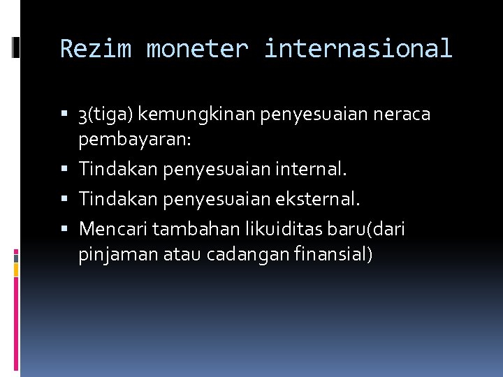 Rezim moneter internasional 3(tiga) kemungkinan penyesuaian neraca pembayaran: Tindakan penyesuaian internal. Tindakan penyesuaian eksternal.
