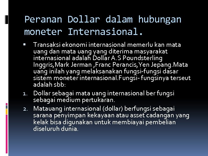 Peranan Dollar dalam hubungan moneter Internasional. Transaksi ekonomi internasional memerlu kan mata uang dan