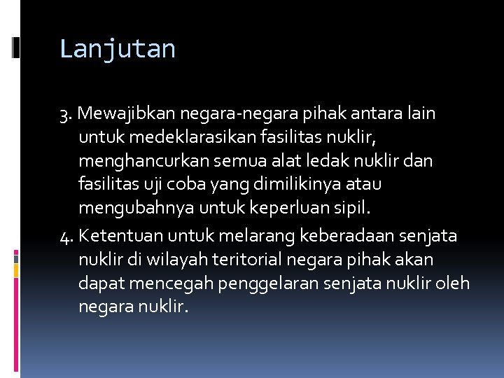 Lanjutan 3. Mewajibkan negara-negara pihak antara lain untuk medeklarasikan fasilitas nuklir, menghancurkan semua alat