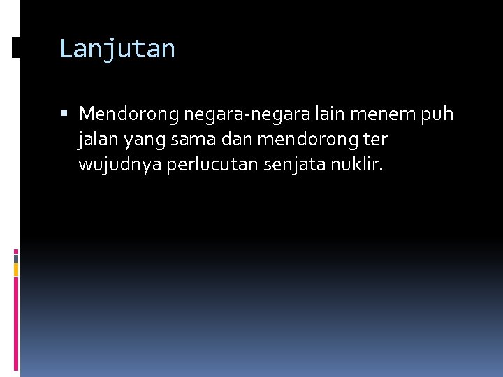 Lanjutan Mendorong negara-negara lain menem puh jalan yang sama dan mendorong ter wujudnya perlucutan