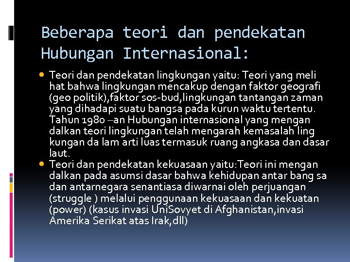 Beberapa teori dan pendekatan Hubungan Internasional: Teori dan pendekatan lingkungan yaitu: Teori yang meli