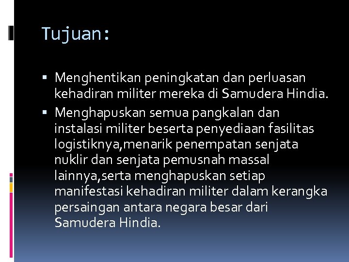 Tujuan: Menghentikan peningkatan dan perluasan kehadiran militer mereka di Samudera Hindia. Menghapuskan semua pangkalan
