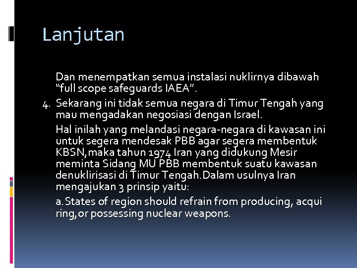 Lanjutan Dan menempatkan semua instalasi nuklirnya dibawah “full scope safeguards IAEA”. 4. Sekarang ini