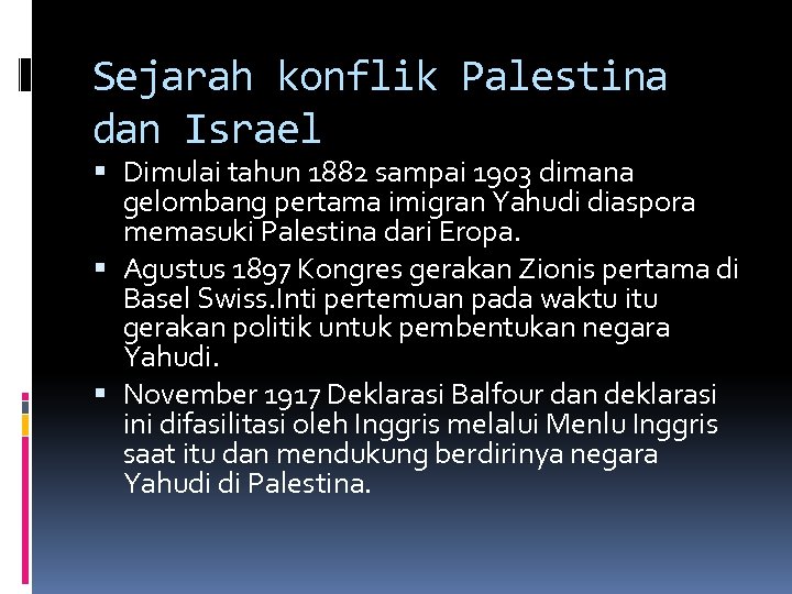 Sejarah konflik Palestina dan Israel Dimulai tahun 1882 sampai 1903 dimana gelombang pertama imigran