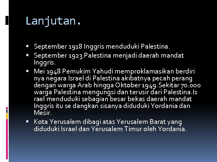 Lanjutan. September 1918 Inggris menduduki Palestina. September 1923 Palestina menjadi daerah mandat Inggris. Mei