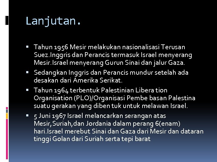 Lanjutan. Tahun 1956 Mesir melakukan nasionalisasi Terusan Suez. Inggris dan Perancis termasuk Israel menyerang