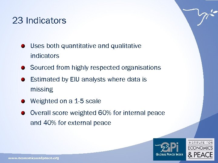 23 Indicators Uses both quantitative and qualitative indicators Sourced from highly respected organisations Estimated