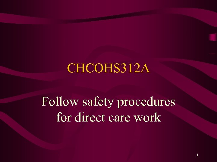 CHCOHS 312 A Follow safety procedures for direct care work 1 