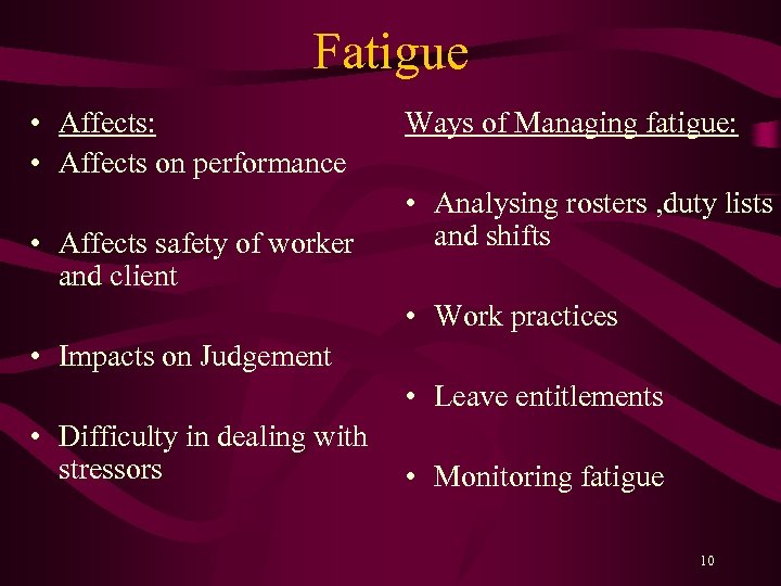 Fatigue • Affects: • Affects on performance • Affects safety of worker and client