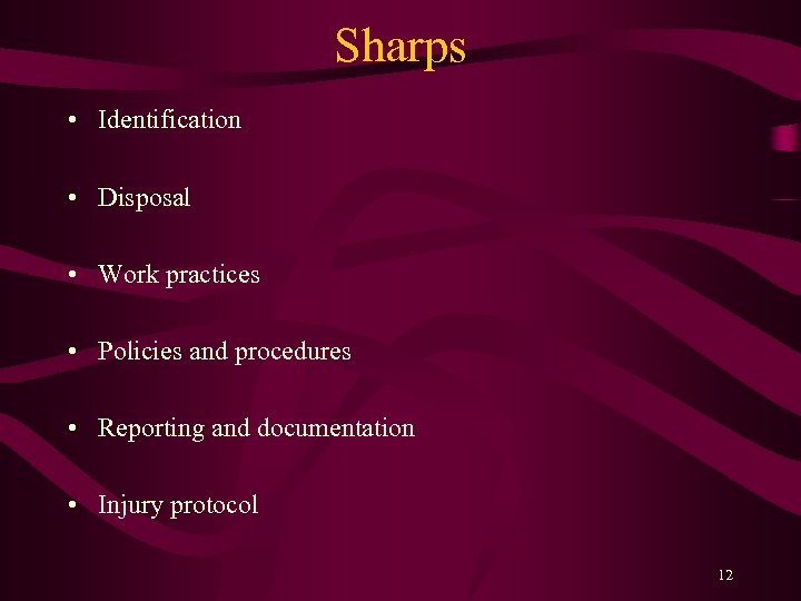 Sharps • Identification • Disposal • Work practices • Policies and procedures • Reporting
