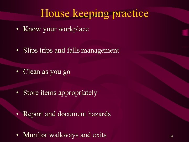 House keeping practice • Know your workplace • Slips trips and falls management •