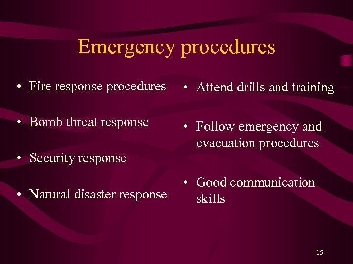 Emergency procedures • Fire response procedures • Attend drills and training • Bomb threat