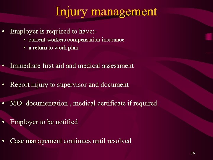 Injury management • Employer is required to have: • current workers compensation insurance •