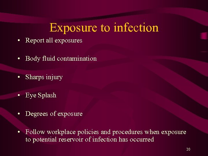 Exposure to infection • Report all exposures • Body fluid contamination • Sharps injury