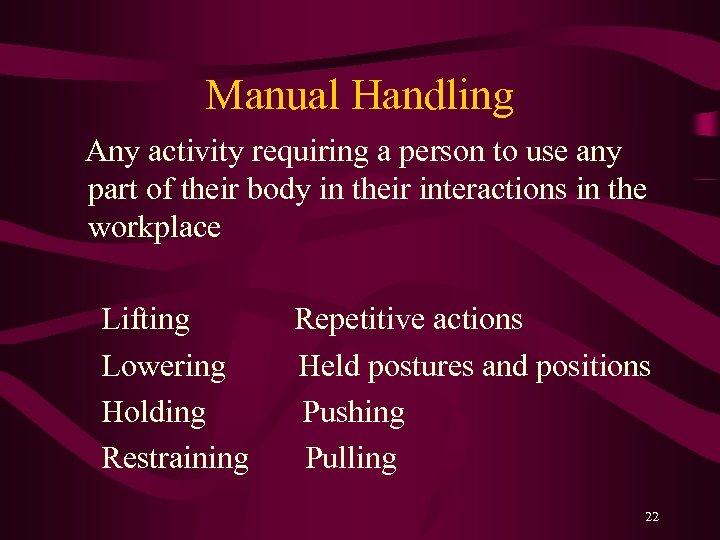Manual Handling Any activity requiring a person to use any part of their body