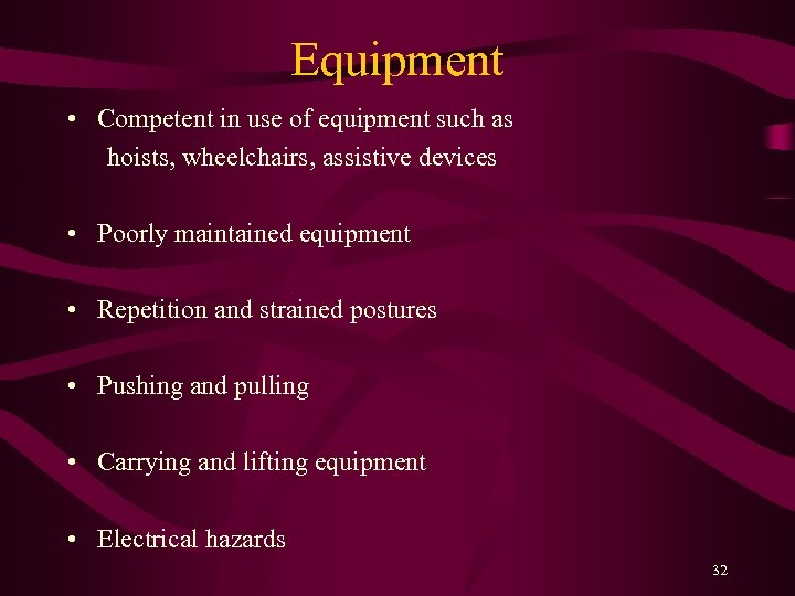 Equipment • Competent in use of equipment such as hoists, wheelchairs, assistive devices •