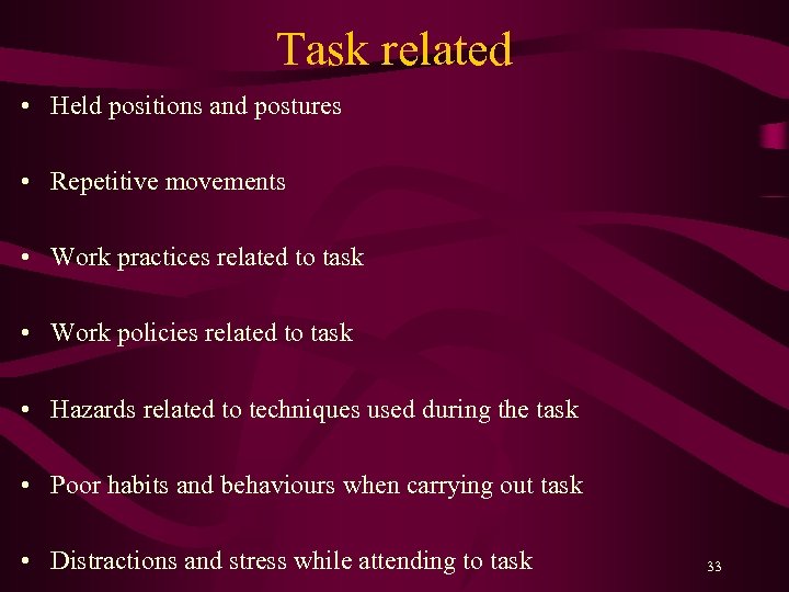 Task related • Held positions and postures • Repetitive movements • Work practices related