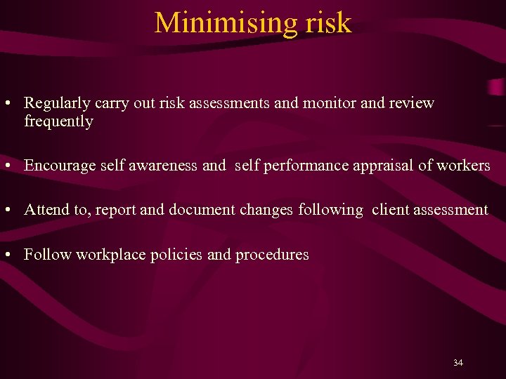 Minimising risk • Regularly carry out risk assessments and monitor and review frequently •