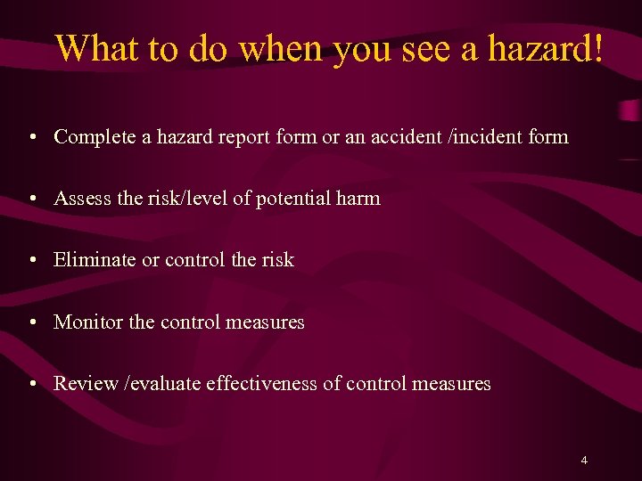 What to do when you see a hazard! • Complete a hazard report form