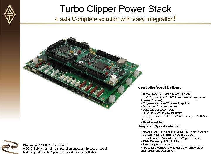 Turbo Clipper Power Stack 4 axis Complete solution with easy integration! Controller Specifications: •