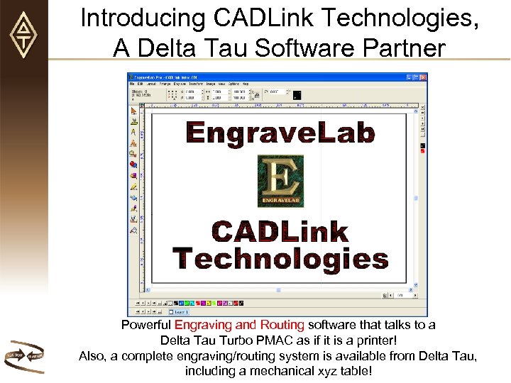 Introducing CADLink Technologies, A Delta Tau Software Partner Powerful Engraving and Routing software that