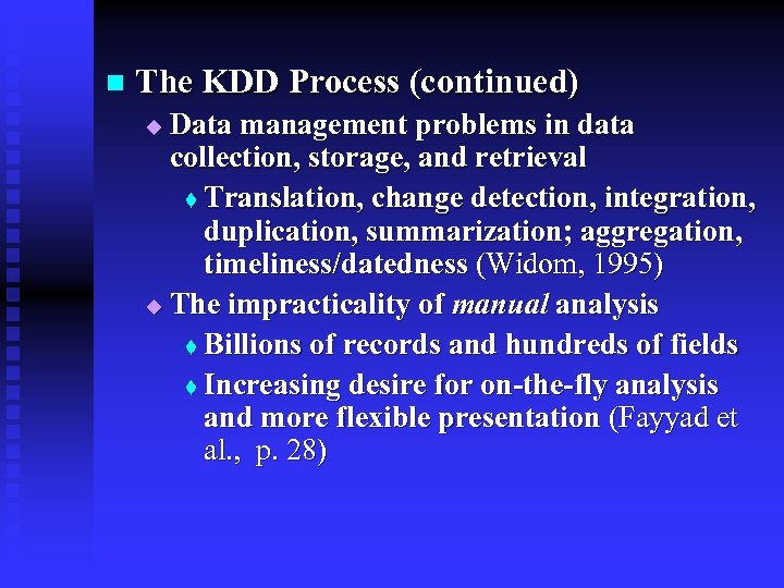 n The KDD Process (continued) Data management problems in data collection, storage, and retrieval