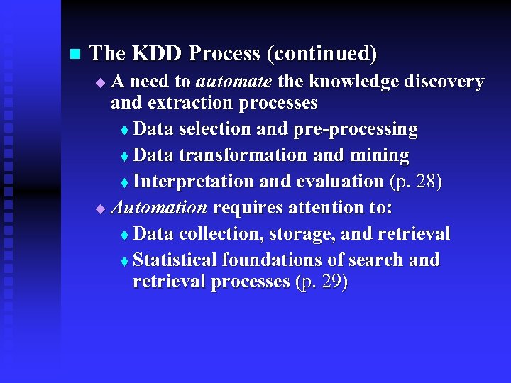 n The KDD Process (continued) A need to automate the knowledge discovery and extraction