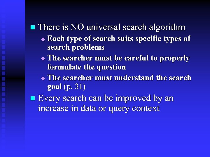 n There is NO universal search algorithm Each type of search suits specific types