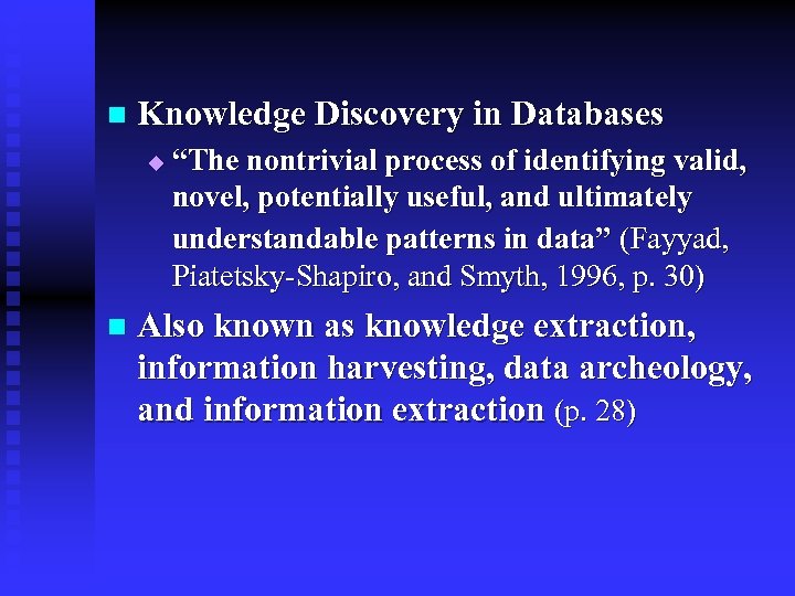 n Knowledge Discovery in Databases u n “The nontrivial process of identifying valid, novel,