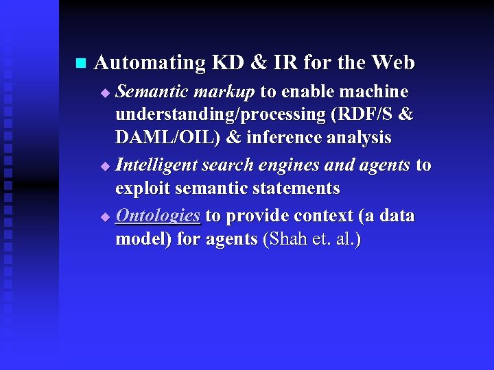 n Automating KD & IR for the Web Semantic markup to enable machine understanding/processing