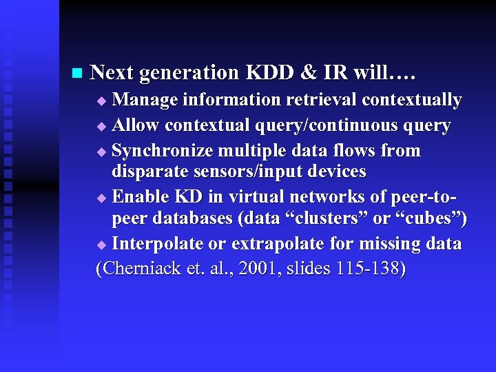 n Next generation KDD & IR will…. Manage information retrieval contextually u Allow contextual