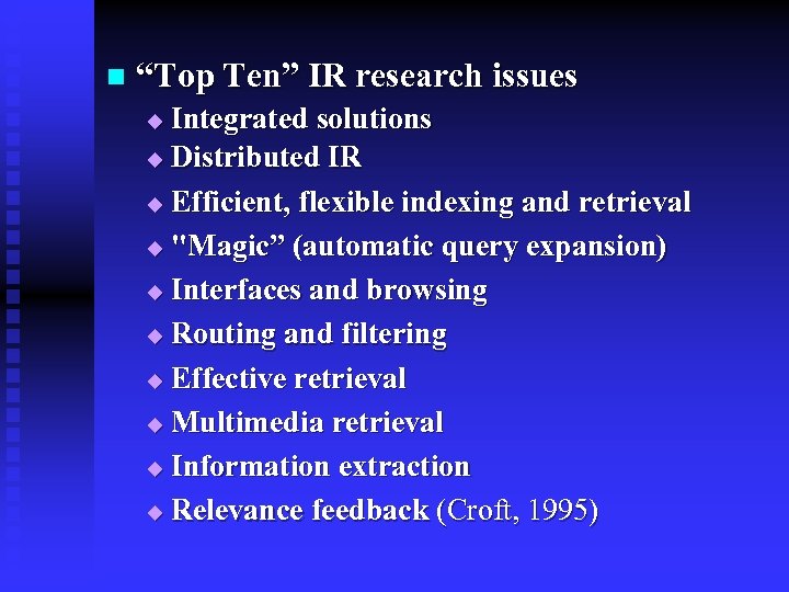 n “Top Ten” IR research issues Integrated solutions u Distributed IR u Efficient, flexible