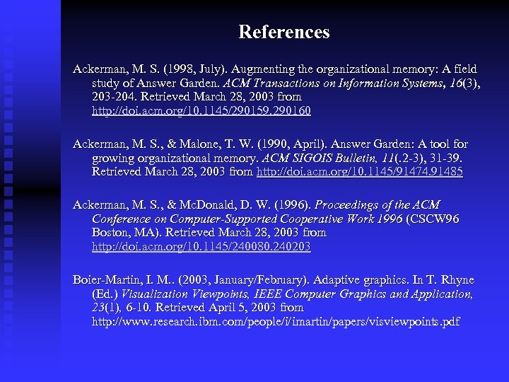 References Ackerman, M. S. (1998, July). Augmenting the organizational memory: A field study of