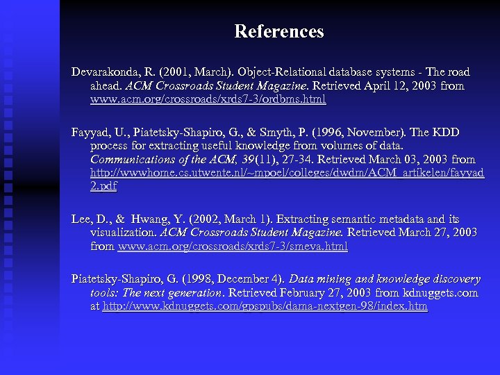 References Devarakonda, R. (2001, March). Object-Relational database systems - The road ahead. ACM Crossroads