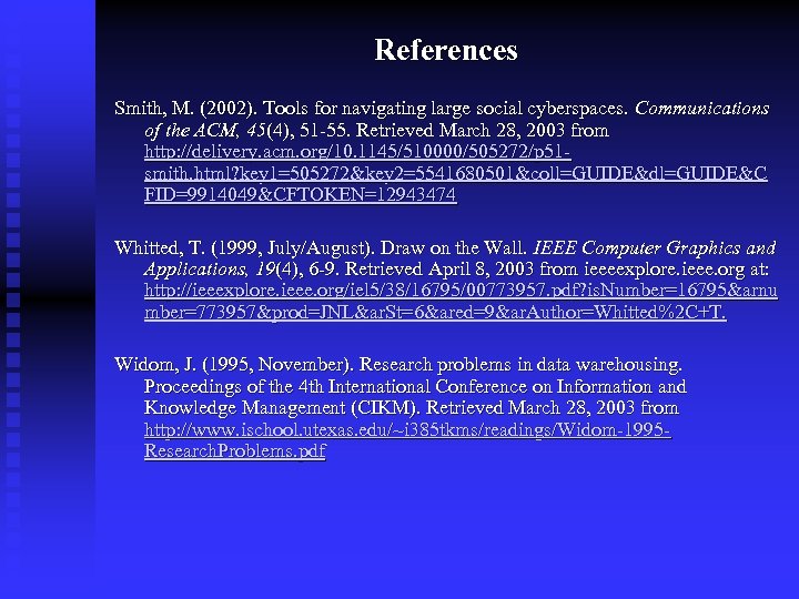 References Smith, M. (2002). Tools for navigating large social cyberspaces. Communications of the ACM,