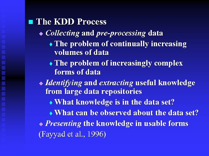 n The KDD Process Collecting and pre-processing data t The problem of continually increasing