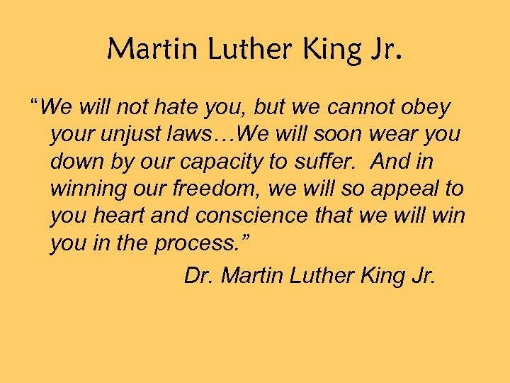 Martin Luther King Jr. “We will not hate you, but we cannot obey your